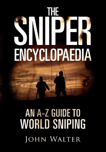 Cover image for The Sniper Encyclopaedia: An A-Z Guide to World Sniping