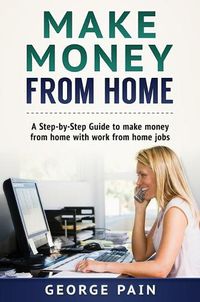 Cover image for Make Money From Home: A Step-by-Step Guide to make money from home with work from home jobs