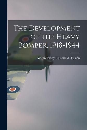 Cover image for The Development of the Heavy Bomber, 1918-1944