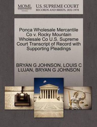 Cover image for Ponca Wholesale Mercantile Co V. Rocky Mountain Wholesale Co U.S. Supreme Court Transcript of Record with Supporting Pleadings