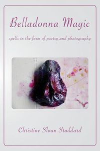 Cover image for Belladonna Magic: Spells in the Form of Poetry and Photography