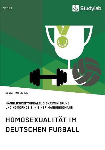 Cover image for Homosexualitat im deutschen Fussball. Mannlichkeitsideale, Diskriminierung und Homophobie in einer Mannerdomane