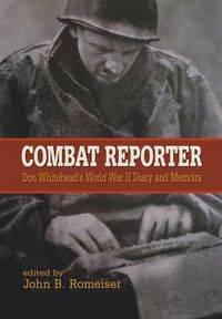 Cover image for Combat Reporter: Don Whitehead's World War II Diary and Memoirs