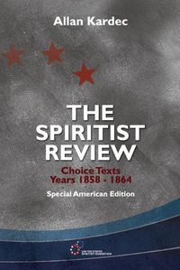 Cover image for The Spiritist Review, Choice Texts 1858-1864: Special American Edition