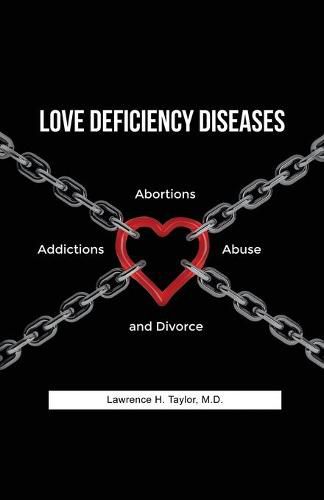 Love Deficiency Diseases: Abortions, Addictions, Abuse and Divorce