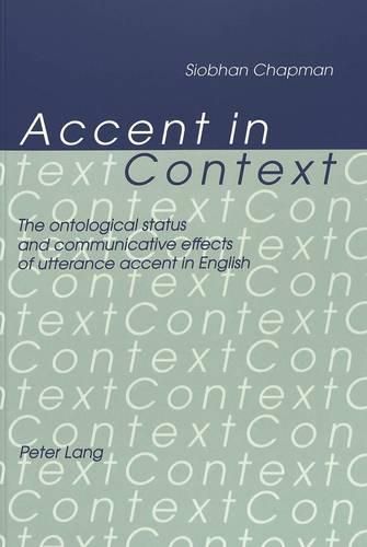 Cover image for Accent in Context: Ontological Status and Communicative Effects of Utterance Accent in English