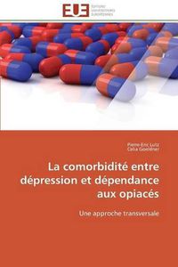 Cover image for La Comorbidit  Entre D pression Et D pendance Aux Opiac s