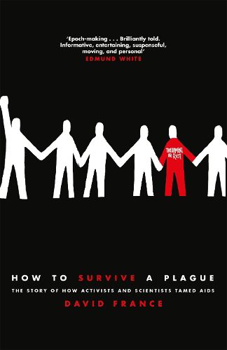 Cover image for How to Survive a Plague: The Story of How Activists and Scientists Tamed AIDS