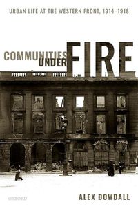 Cover image for Communities under Fire: Urban Life at the Western Front, 1914-1918
