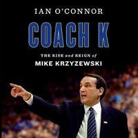 Cover image for Coach K: The Rise and Reign of Mike Krzyzewski