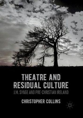 Cover image for Theatre and Residual Culture: J.M. Synge and Pre-Christian Ireland