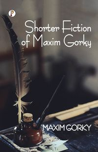 Cover image for Shorter Fiction of Maxim Gorky