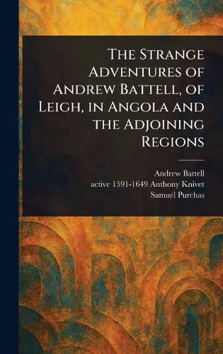 Cover image for The Strange Adventures of Andrew Battell, of Leigh, in Angola and the Adjoining Regions