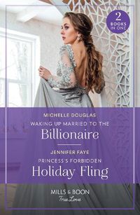 Cover image for Waking Up Married To The Billionaire / Princess's Forbidden Holiday Fling