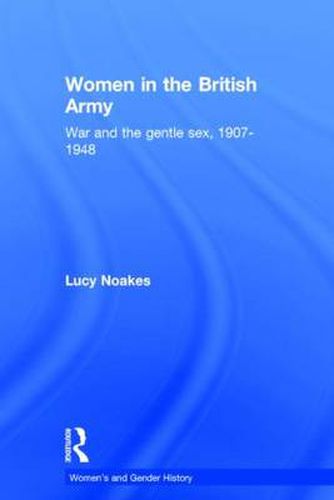 Cover image for Women in the British Army: War and the Gentle Sex, 1907-1948