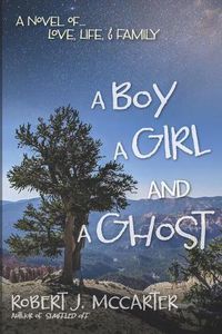 Cover image for A Boy, a Girl, and a Ghost: A Novel of... Love, Life, & Family