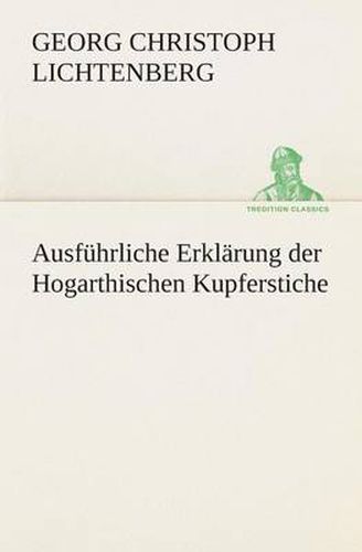 Cover image for Ausfuhrliche Erklarung der Hogarthischen Kupferstiche