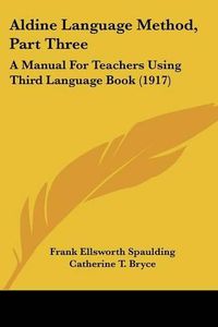 Cover image for Aldine Language Method, Part Three: A Manual for Teachers Using Third Language Book (1917)