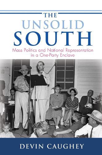 Cover image for The Unsolid South: Mass Politics and National Representation in a One-Party Enclave