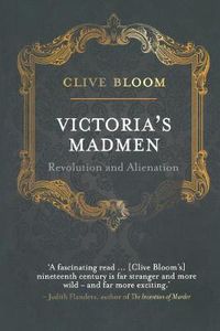 Cover image for Victoria's Madmen: Revolution and Alienation