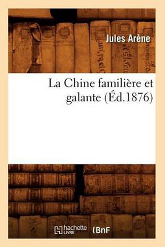 Cover image for La Chine Familiere Et Galante (Ed.1876)