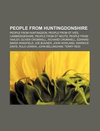 Cover image for People from Huntingdonshire: People from Huntingdon, People from St Ives, Cambridgeshire, People from St Neots, People from Yaxley