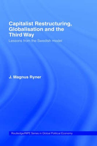 Cover image for Capitalist Restructuring, Globalization and the Third Way: Lessons from the Swedish Model