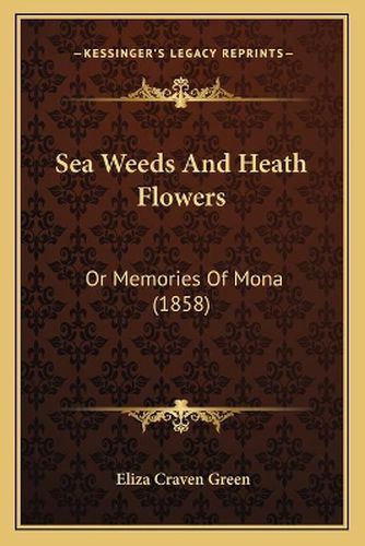 Sea Weeds and Heath Flowers: Or Memories of Mona (1858)