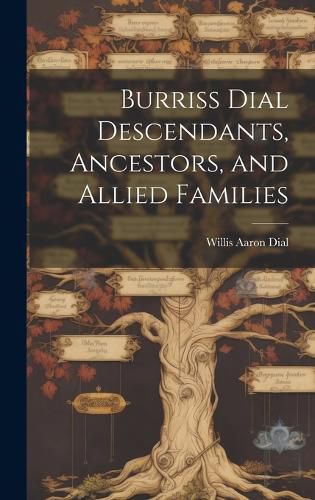 Cover image for Burriss Dial Descendants, Ancestors, and Allied Families