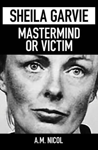 Cover image for Sheila Garvie - Mastermind  or Victim