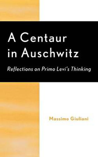 A Centaur in Auschwitz: Reflections on Primo Levi's Thinking