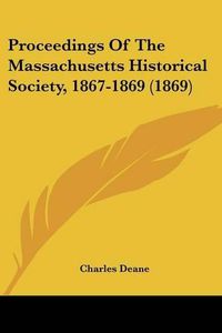 Cover image for Proceedings Of The Massachusetts Historical Society, 1867-1869 (1869)