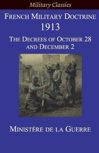 Cover image for French Military Doctrine 1913: The Decrees of October 28 and December 2