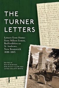 Cover image for The Turner Letters: Letters from Home: from Milton Ernest, Bedfordshire to St Andrews, New Brunswick, 1830-1845