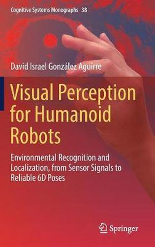 Cover image for Visual Perception for Humanoid Robots: Environmental Recognition and Localization, from Sensor Signals to Reliable 6D  Poses