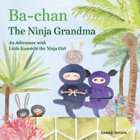 Cover image for Ba-chan: the Ninja Grandma: An Adventure with Little Kunoichi the Ninja Girl