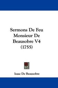 Cover image for Sermons de Feu Monsieur de Beausobre V4 (1755)