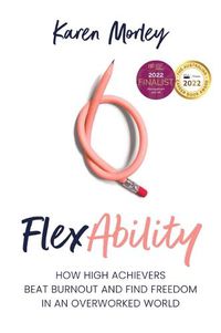 Cover image for FlexAbility: How high achievers beat burnout and find freedom in an overworked world