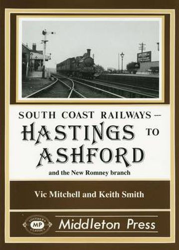 Cover image for Hastings to Ashford: Including the New Romney and Dungeness Branches