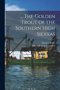 Cover image for ... The Golden Trout of the Southern High Sierras