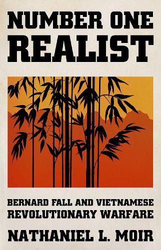 Cover image for Number One Realist: Bernard Fall and Vietnamese Revolutionary Warfare
