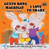 Cover image for Gusto Kong Magbigay I Love to Share: Tagalog English Bilingual Edition