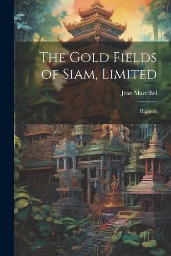 Cover image for The Gold Fields of Siam, Limited