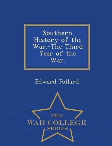 Cover image for Southern History of the War.-The Third Year of the War. - War College Series