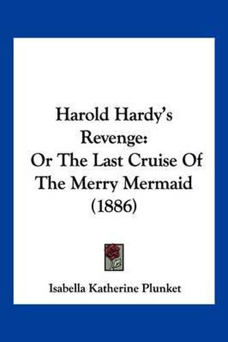 Cover image for Harold Hardy's Revenge: Or the Last Cruise of the Merry Mermaid (1886)