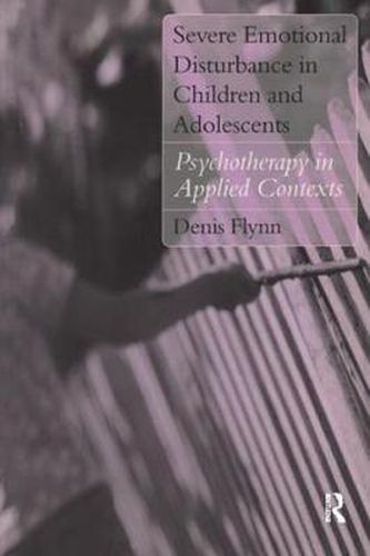 Cover image for Severe Emotional Disturbance in Children and Adolescents: Psychotherapy in Applied Contexts