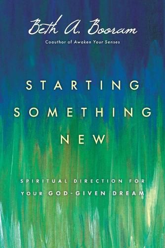 Cover image for Starting Something New - Spiritual Direction for Your God-Given Dream