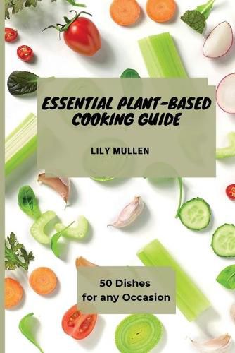 Cover image for Essential Plant-Based Cooking Guide: 50 Dishes for any Occasion