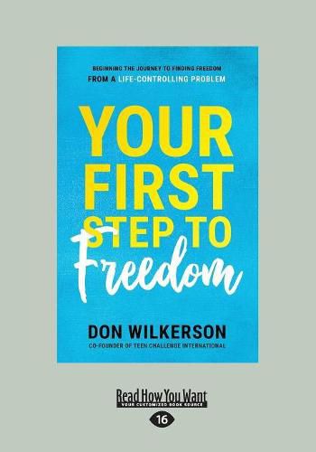 Cover image for Your First Step To Freedom: Beginning the Journey to Finding Freedom from a Life-Controlling Problem