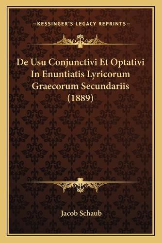 Cover image for de Usu Conjunctivi Et Optativi in Enuntiatis Lyricorum Graecorum Secundariis (1889)